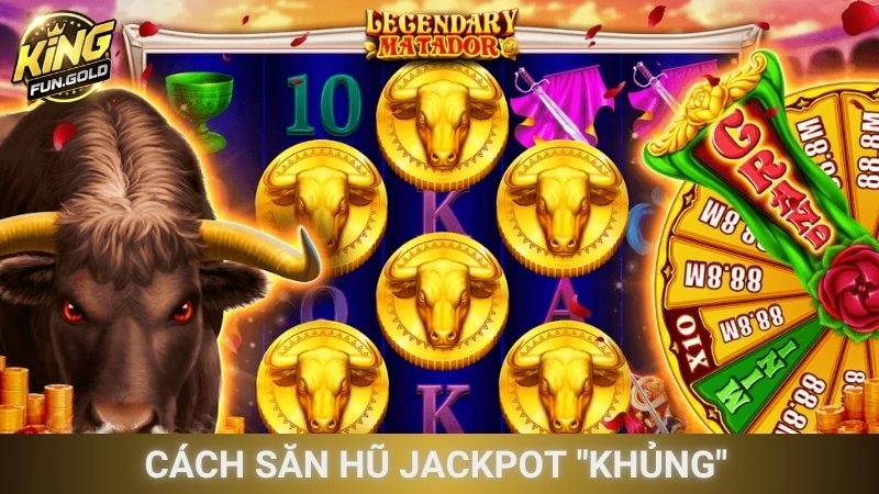 Cách săn hũ Jackpot "khủng" tại cổng game