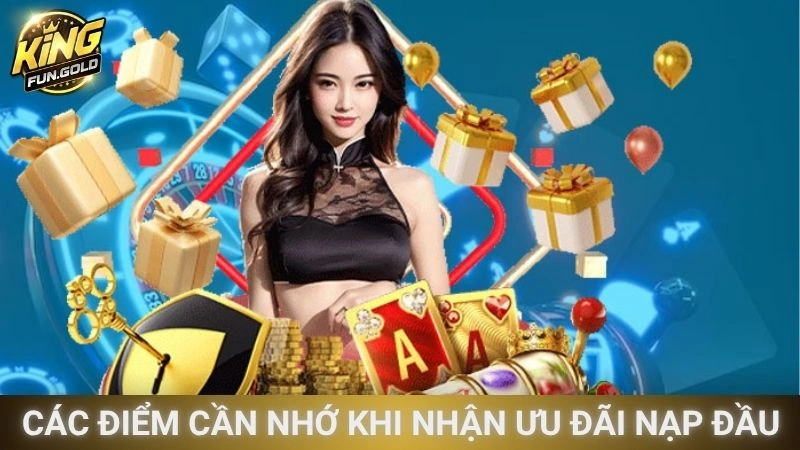 Các điểm cần nhớ khi nhận ưu đãi nạp đầu 